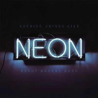 $10 • Buy Randy Rogers Band - Nothing Shines Like Neon [digipak] New Cd