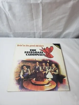 THE BLUEGRASS CARDINALS ~ Livin' In The Good Old Days ~ 1978 ~ LP ~ EX • $11.99