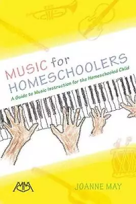 Music For Homeschoolers: A Guide To Music Instruction For The Homes - ACCEPTABLE • $8.23