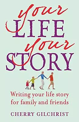 Your Life Your Story: Writing Your Life Story... By Gilchrist Cherry Paperback • £3.77