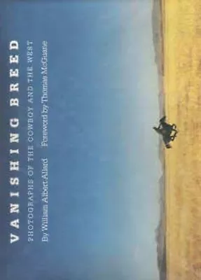 Vanishing Breed : Photographs Of The Cowboys And The West William • $8.78