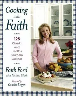 Cooking With Faith: 125 Classic And Health- Hardcover 9780743251655 Faith Ford • $3.98