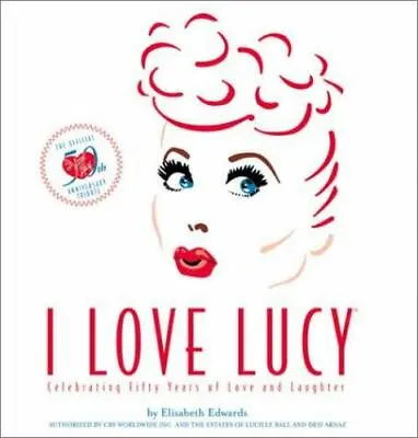 I Love Lucy: The Official 50th Anniversary Tribute By Edwards Elisabeth • $5.64