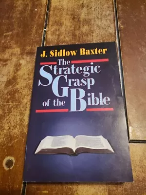 The Strategic Grasp Of The Bible By J. Sidlow Baxter (1991) PaperbackGreat Cond • $14.99