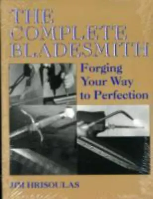 The Complete Bladesmith: Forging Your Way To Perfection • $12.30