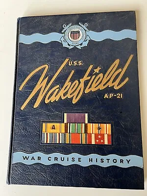 U.S.S. WAKEFIELD AP-21 Coast Guard WWII  Cruise Book  Year 1941-46 • $49.99