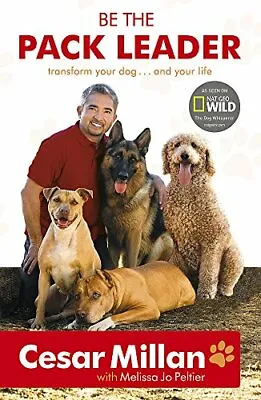 Be The Pack Leader: Use Cesar's Way To Transform Your Dog ... A .9780340976456 • £2.51