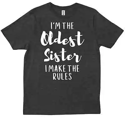 I'm The Oldest Sister I Make Rules Sibling Family Big Sister Funny T-shirt • $28.99