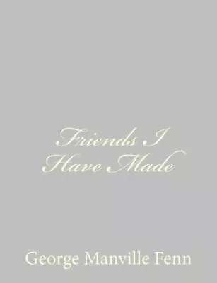 Friends I Have Made • $12.12