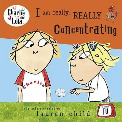 Charlie And Lola: I Am Really Really Concentrating By Lauren Child • £2.51