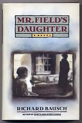 Richard BAUSCH / Mr Field's Daughter Signed 1st Edition 1989 • $45