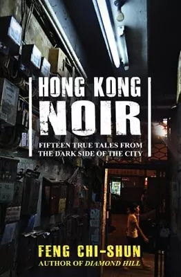 Hong Kong Noir: Fifteen True Tales From The Dark Side Of The Cit • £8.30