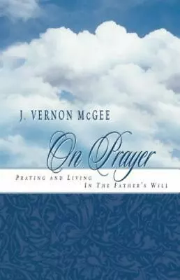 J. Vernon Mcgee On Prayer Praying And Living In The Father's Will • $12.19