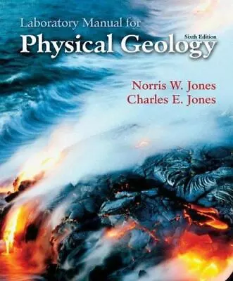 Laboratory Manual For Physical Geology By Jones Norris W.; Jones Charles E. • $8.85