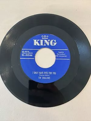 THE SWALLOWS I Only Have Eyes For You You Walked In KING Repro 45 Doo Wop EX/NM • $8.99