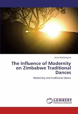 The Influence Of Modernity On Zimbabwe Traditional Dances.9783846582022 New<| • £71.30