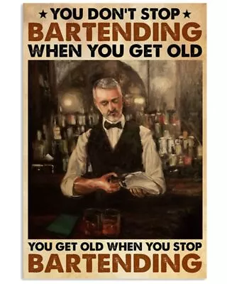 Bartender You Don’t Stop Bartending When You Get Old Poster Wall Art Print • $26.95