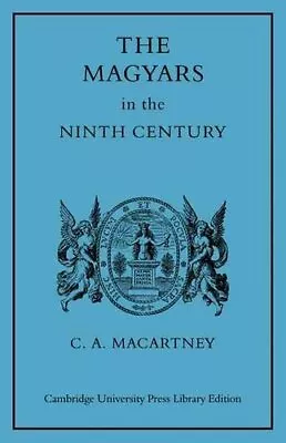 Magyars In The Ninth Century By C. A. MacArtney 9780521080705 | Brand New • £30.99