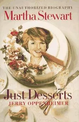 Martha Stewart: Just Desserts: The Unauthorized Biography By Oppenheimer Jerry • $4.30