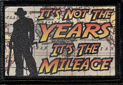 It's Not The Years It's The Mileage Morale Patch Tactical Military USA Hook • $8.49