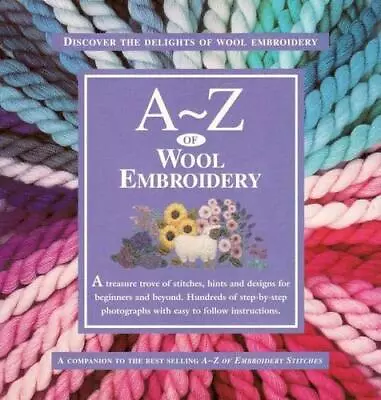 A-Z Of Wool Embroidery: The Ultimate Resource For Beginners And Exp... Paperback • £12.99