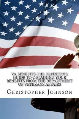 Va Benefits-The Definitive Guide To Obtaining Your Benefits From The Depart... • $12.22