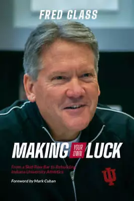 Making Your Own Luck: From A Skid Row Bar To Rebuilding Indiana Univ - VERY GOOD • $5.73