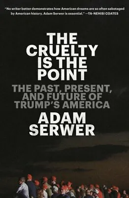 $8.05 • Buy The Cruelty Is The Point: The Past, Present, And Future Of Trump's America: Used