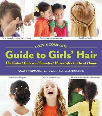 Cozy's Complete Guide To Girls' Hair: The Cutest Cuts And Sweetest Hairstyles T • £2.95