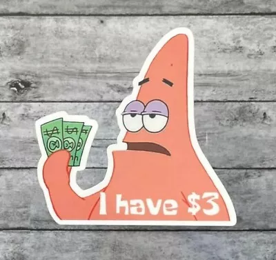 £3.88 • Buy  I Have 3 Dollars Patrick Star Decal SpongeBob SquarePants Funny Sticker 