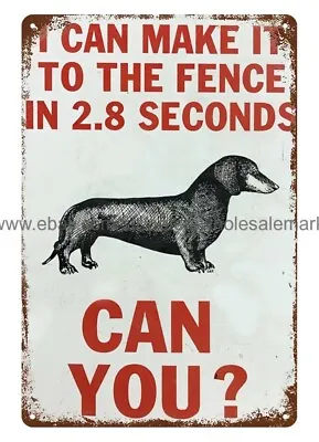 Dachshund Dog I Can Make It To The Fence In 2.8 Seconds Metal Tin Sign • $18.98