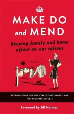 Make Do And Mend: Keeping Family And Home Afloat On War Rations Authors Variou • £3.36