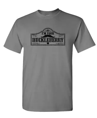 I'M YOUR HUCKLEBERRY - Doc Holliday Western - Mens Cotton T-Shirt • $11.99