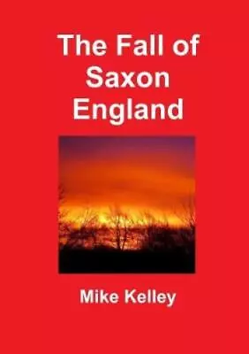 Mike Kelley The Fall Of Saxon England (Paperback) (UK IMPORT) • $25.29