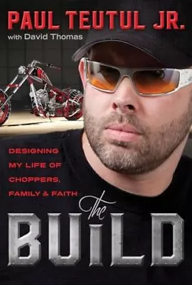 The Build: Designing My Life Of Choppers Family And Faith - Teutul Jr. Pa... • $4.48