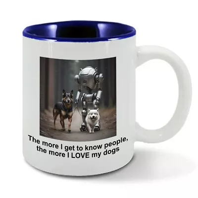 The More I Get To Know People The More I Love My DOGS Animals Mug Pet Cup Robot • £12.95