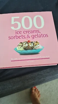500 Ice Creams Sorbets & Gelatos: The Only Ice Cream Compendium You'll Ever... • $12.45