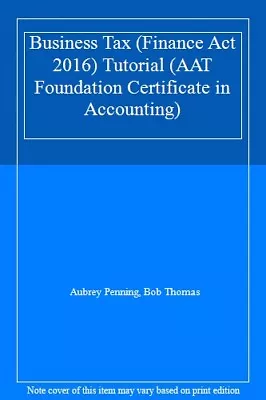 Business Tax (Finance Act 2016) Tutorial (AAT Foundation Certificate In Accoun • £3.26