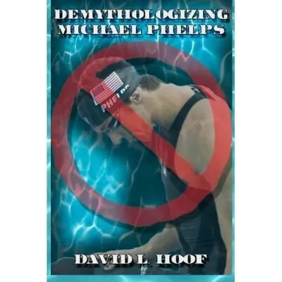 Demythologizing Michael Phelps - Paperback NEW Hoof David L. 01/09/2014 • £13.38