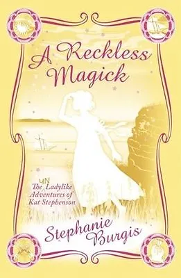 A Reckless Magick (Unladylike Adventures Kat Step) By Stephanie Burgis • £2.51