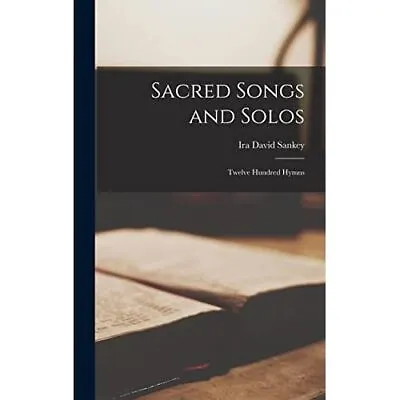 Sacred Songs And Solos: Twelve Hundred Hymns - Hardback NEW Sankey Ira Dav 01/0 • £29.49