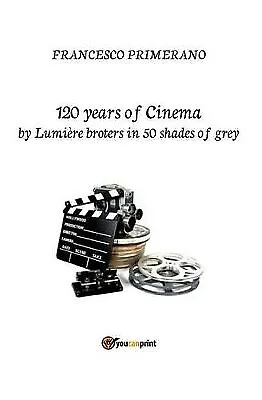 120 Years Of Cinema By Lumiere Brothers In 50 Shades Of Grey By Francesco Pri... • £10.56