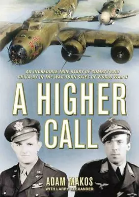 A Higher Call: An Incredible True Story Of Combat And Chivalry In The War • $12.47