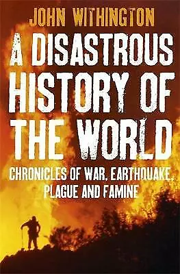 A Disastrous History Of The World: Chronicles Of War Earthquake Plague And Flo • £2.37