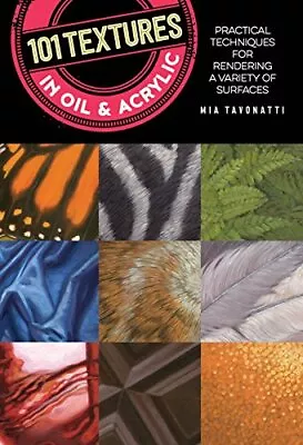 101 Textures In Oil And Acrylic: Practical Techniques For Rendering A Variety Of • £5.68