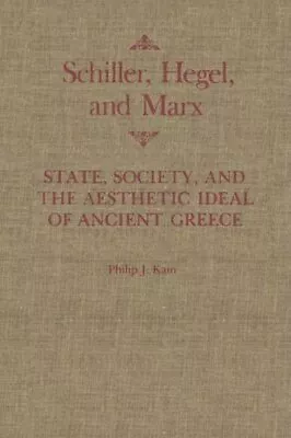 SCHILLER HEGEL AND MARX: STATE SOCIETY AND THE By Philip Kain - Hardcover • $85.49