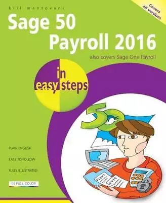 Sage 50 Payroll 2016 In Easy Steps By Bill Mantovani (English) Paperback Book • £13.49