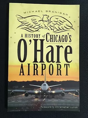 A HISTORY OF CHICAGO'S O'HARE AIRPORT Michael Branigan NEW Illustrated PB QikShp • $8.50