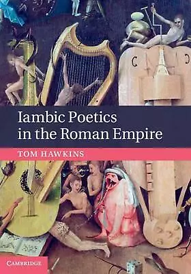 Iambic Poetics In The Roman Empire: The Bitter Muse By Tom Hawkins (English) Har • $233.92