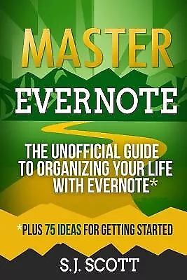 Master Evernote Unofficial Guide Organizing Your Life Wit By Scott S J • $33.64